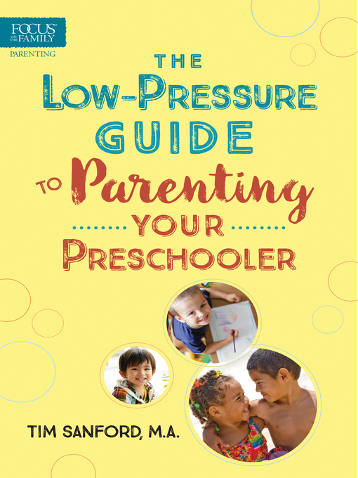 Title details for The Low-Pressure Guide to Parenting Your Preschooler by Tim Sanford - Wait list